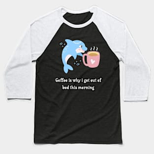 Funny Dolphin Coffee Lover Baseball T-Shirt